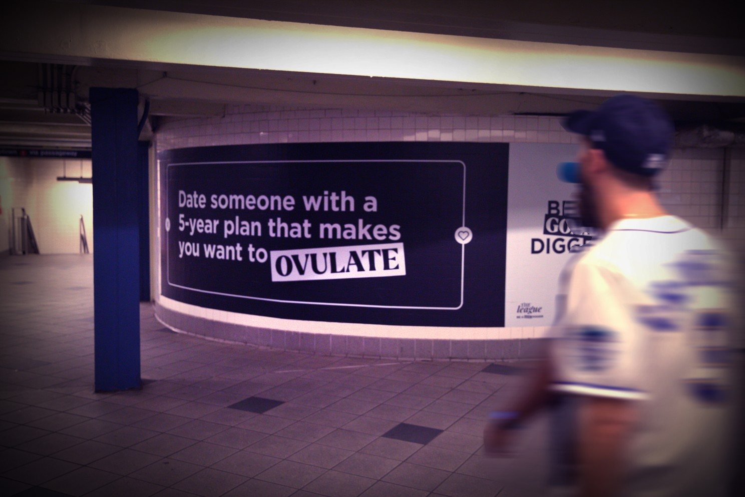 Subway wall ad: Date someone with a 5-year plan that makes you want to ovulate.