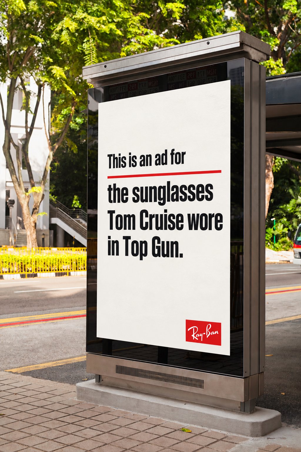 Ray-Ban bus shelter poster: This is an ad for the sunglasses Tom Cruise wore in Top Gun.